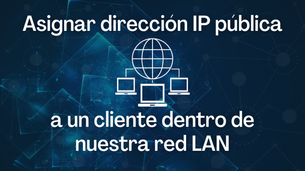 Portada de Asignar dirección IP pública a un cliente dentro de nuestra red LAN