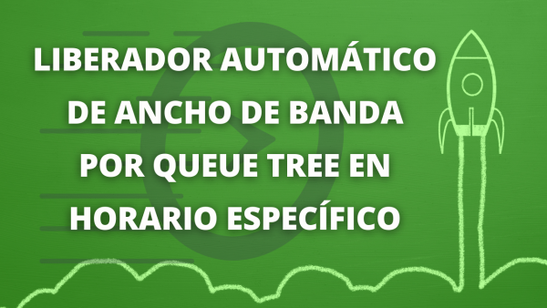 Portada de Liberador automático de control de ancho de banda por Queue Tree en horario específico