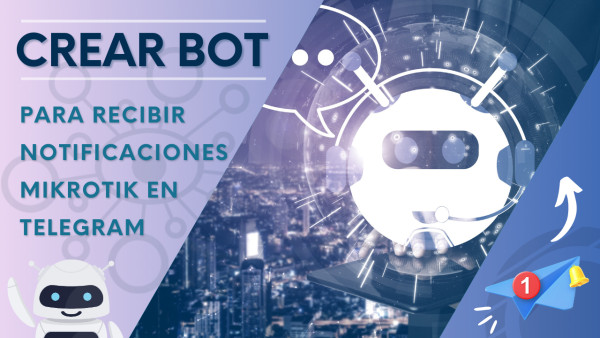 Portada de Crear Bot para recibir notificaciones Mikrotik en Telegram